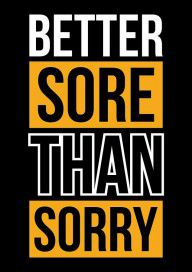 14348892_Better_Sore_Than_Sorry_Gym_Motivational_Quotes